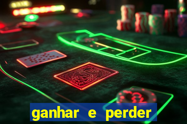 ganhar e perder faz parte do jogo frases